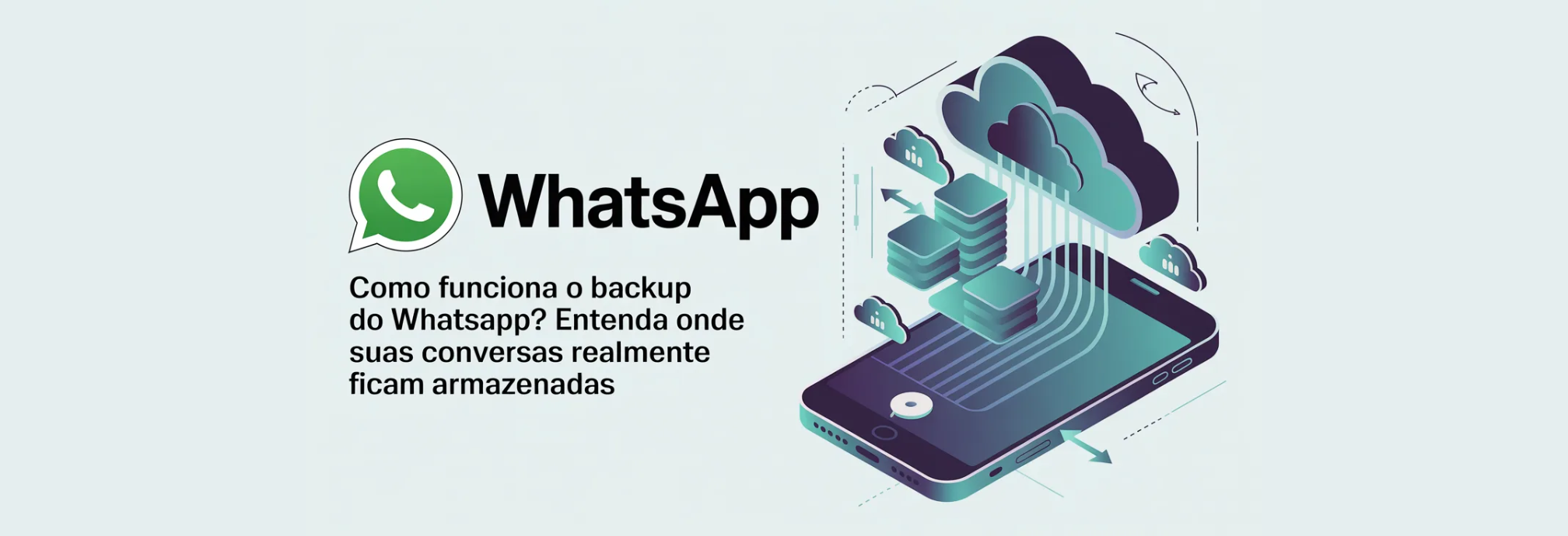 Como Funciona o Backup do WhatsApp? Entenda Onde Suas Conversas Realmente Ficam Armazenadas