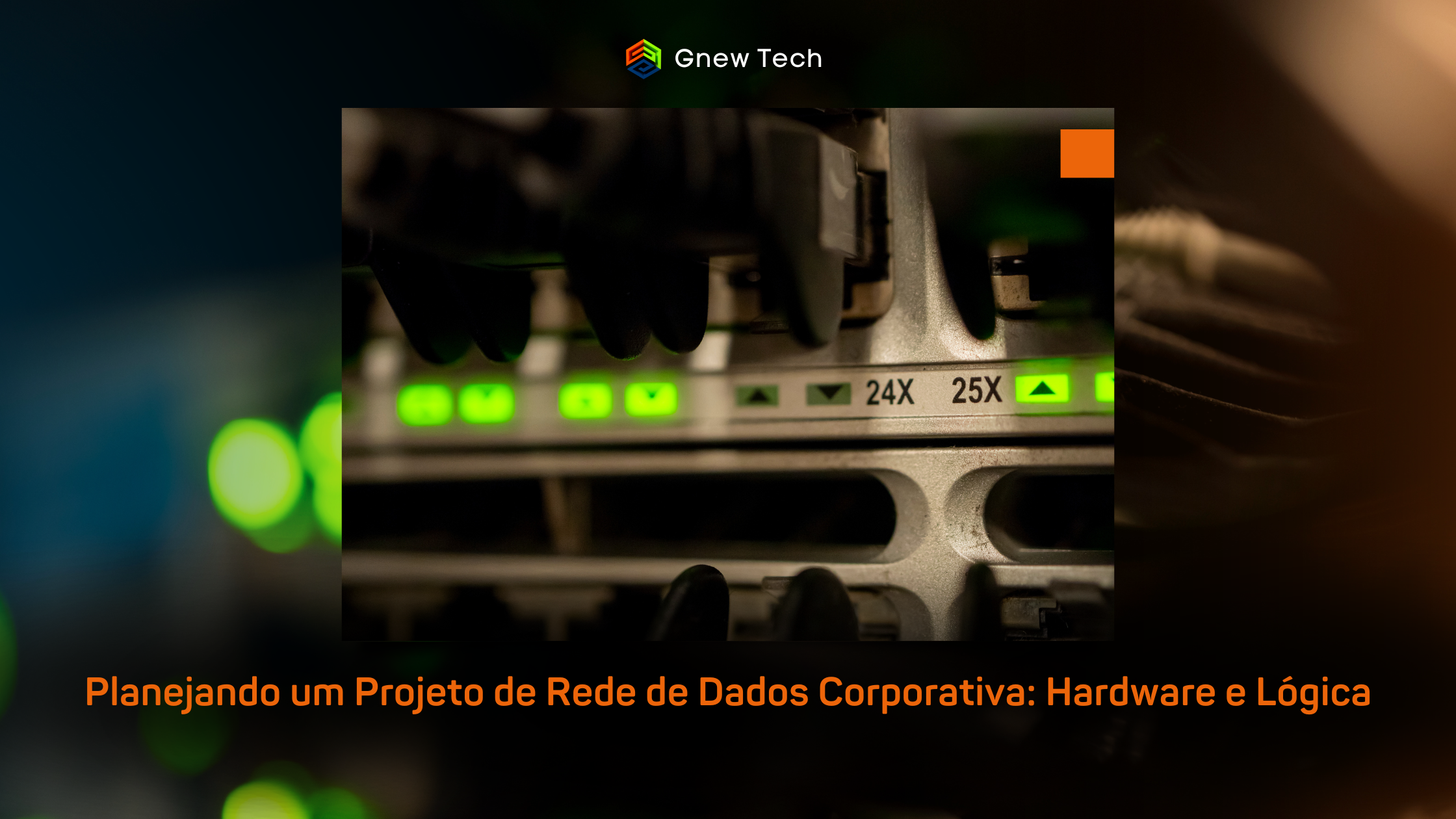 Planejando um Projeto de Rede de Dados Corporativa: Hardware e Lógica